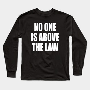 trump NO ONE IS ABOVE THE LAW Long Sleeve T-Shirt